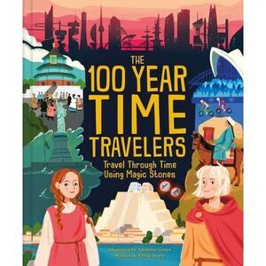 The 100 Year Time Travelers: Travel Through Time Using Magic Stones -- Weldon Ow